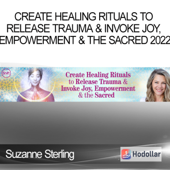 Suzanne Sterling - Create Healing Rituals to Release Trauma & Invoke Joy, Empowerment & the Sacred 2022