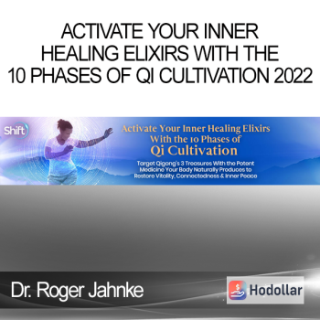 Dr. Roger Jahnke - Activate Your Inner Healing Elixirs With the 10 Phases of Qi Cultivation 2022