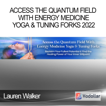 Lauren Walker - Access the Quantum Field With Energy Medicine Yoga & Tuning Forks 2022