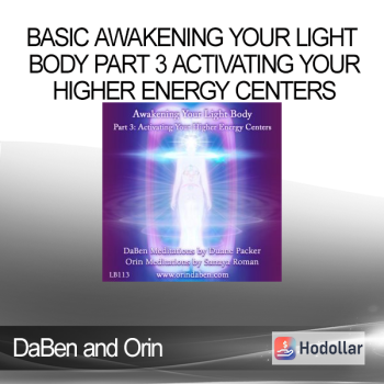 DaBen and Orin - Basic Awakening Your Light Body Part 3 Activating Your Higher Energy Centers