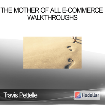 Travis Pettelle - The Mother of All E-Commerce Walkthroughs