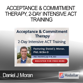 Daniel J Moran - Acceptance & Commitment Therapy, 2-Day Intensive ACT Training