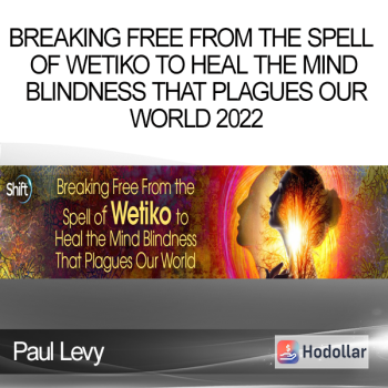 Paul Levy - Breaking Free From the Spell of Wetiko to Heal the Mind Blindness That Plagues Our World 2022