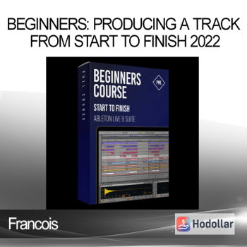 Francois - Beginners: Producing A Track From Start To Finish 2022
