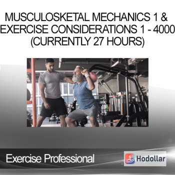 Exercise Professional - Musculosketal Mechanics 1 & Exercise Considerations 1 - 4000 (currently 27 hours)