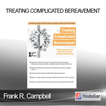 Frank R. Campbell - Treating Complicated Bereavement: Clinical Approaches for Client & Community Following Traumatic Loss