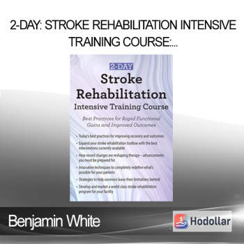 Benjamin White - 2-Day: Stroke Rehabilitation Intensive Training Course: Best Practices for Rapid Functional Gains and Improved Outcomes