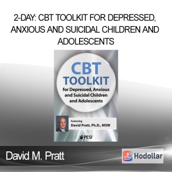 David M. Pratt - 2-Day: CBT Toolkit for Depressed Anxious and Suicidal Children and Adolescents