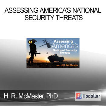 H. R. McMaster PhD - Assessing America’s National Security Threats