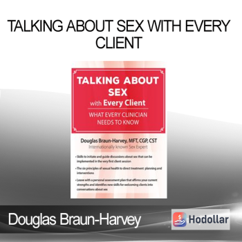 Douglas Braun-Harvey - Talking About Sex with Every Client: What Every Clinician Needs to Know