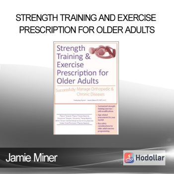 Jamie Miner - Strength Training and Exercise Prescription for Older Adults: Successfully Manage Orthopedic & Chronic Diseases