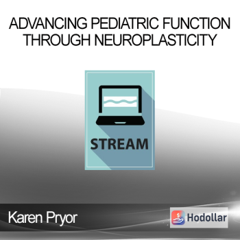 Karen Pryor - Advancing Pediatric Function Through Neuroplasticity
