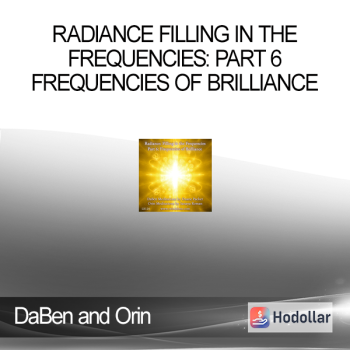 DaBen and Orin - Radiance Filling in the Frequencies: Part 6 Frequencies of Brilliance