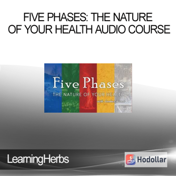 LearningHerbs - Five Phases: The Nature of Your Health Audio Course