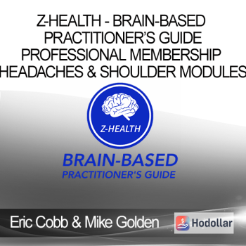 Eric Cobb & Mike Golden - Z-Health - Brain-Based Practitioner’s Guide - Professional Membership - Headaches & Shoulder Modules