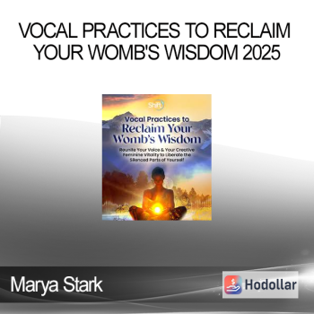 Marya Stark - Vocal Practices to Reclaim Your Womb's Wisdom 2025