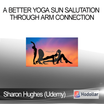 Sharon Hughes (Udemy) - A Better Yoga Sun Salutation through Arm Connection