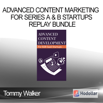 Tommy Walker - Advanced Content Marketing For Series A & B Startups Replay Bundle