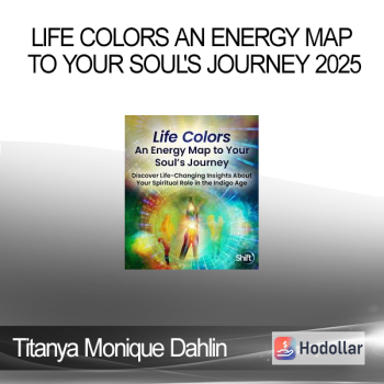 Titanya Monique Dahlin - Life Colors An Energy Map to Your Soul's Journey 2025