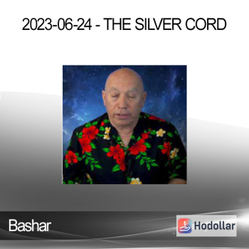 Bashar - 2023-06-24 - The Silver Cord