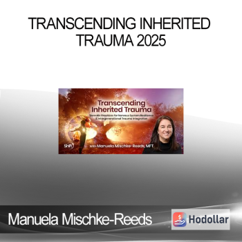 Manuela Mischke-Reeds, MFT - Transcending Inherited Trauma 2025