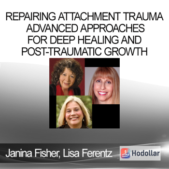 Janina Fisher, Lisa Ferentz and Diane Poole Heller - Repairing Attachment Trauma Advanced approaches for deep healing and post-traumatic growth